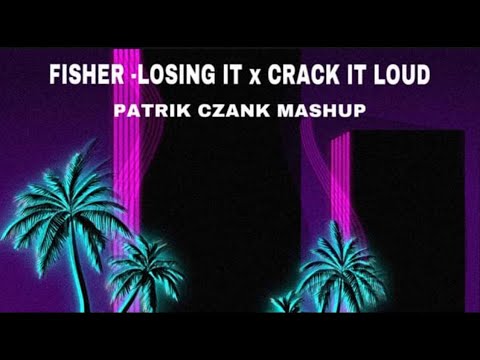 FISHER- LOSING IT x CRACK IT LOUD (PATRIK CZANK MASHUP)