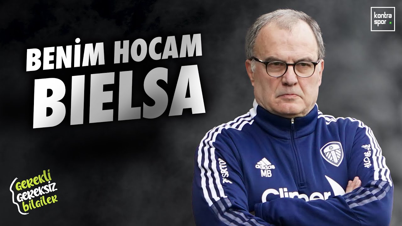 Bir teknik direktörden fazlası: Marcelo Bielsa | Gerekli Gereksiz Bilgiler #11