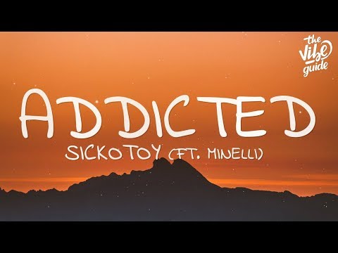 SICKOTOY - Addicted (Lyrics) ft. Minelli