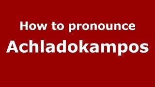 How to pronounce Achladokampos