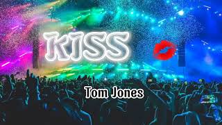 Kiss - Tom Jones (Lyrics)