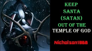 Keep Santa Claus(Satan's Claws) out of the Temple of God!
