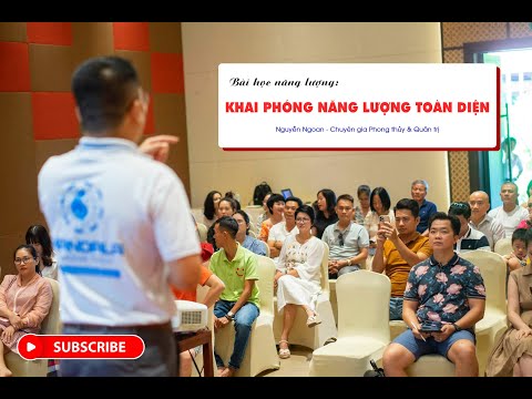 BÀI HỌC NĂNG LƯỢNG: KHAI PHÓNG NĂNG LƯỢNG TOÀN DIỆN