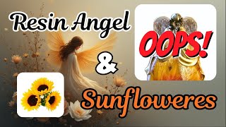 #231 Resin Angel & Sunflowers Did Not Go As Planned. What Happened? @LETSRESIN @bondcraftorart