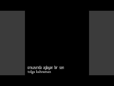 Omuzumda Ağlayan Bir Sen