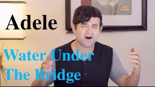 Adele - Water Under The Bridge (Edgar Alexander Cover)