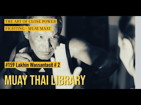 Lakhin Wassantasit  | The Art of Close Power Fighting - Muay Maat (trailer & notes, 1 hr, 23 mins)
