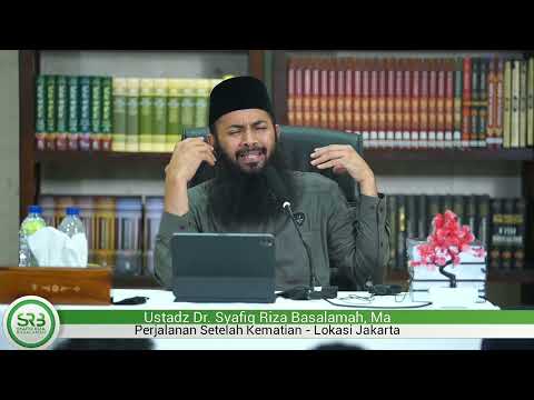 Perjalanan Setelah Kematian - Ustadz Dr Syafiq Riza Basalamah MA