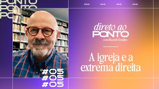 A Igreja e a Extrema Direita | Direto ao Ponto #05