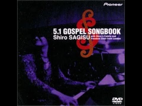 5.1 GOSPEL SONGBOOK／Shiro SAGISU: SHIRO'S FAMILY with FREEDOM GOSPEL CHOIR from London (Full Live)