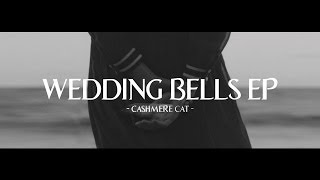 Cashmere Cat - Wedding Bells EP Sampler