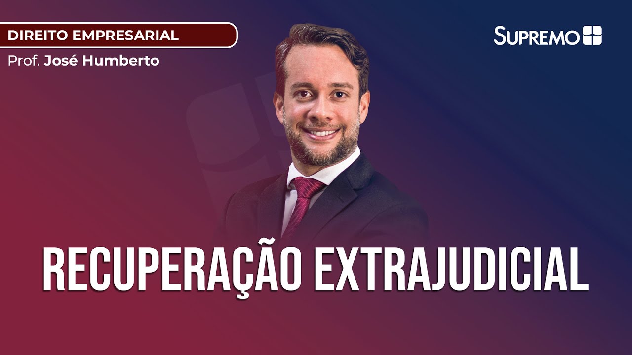 RECUPERAÇÃO EXTRAJUDICIAL | Prof. José Humberto Jr.
