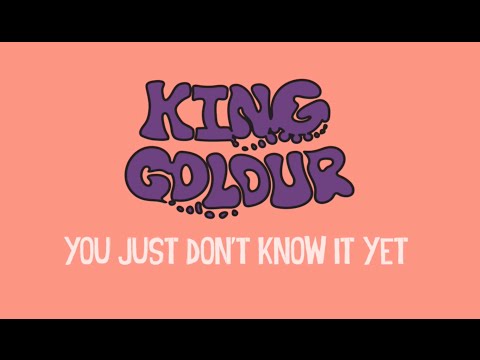 King Colour - You Just Don't Know It Yet