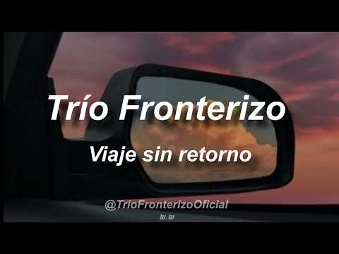 Trío Fronterizo - Viaje sin Retorno (Lyric Video)