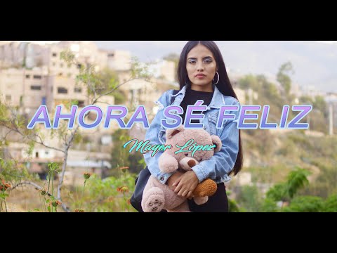 Mayer Lopez - Ahora sé feliz (Video Oficial)