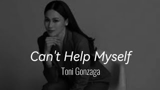 Can&#39;t Help Myself - Toni Gonzaga (lyrics)