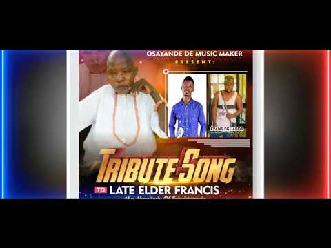 Tribute song to late elder Francis aka aboniboje of evbohinmwin By osayande odemwingie