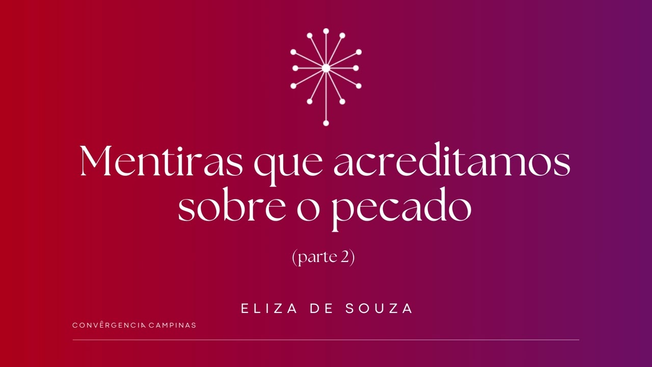 Mentiras que acreditamos sobre o pecado (Parte 2) | Eliza de Souza - Igreja Convergência Campinas