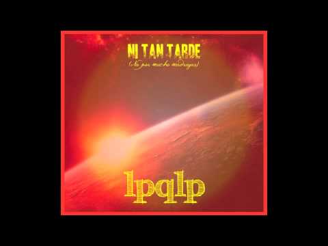 La Perra Que Los Parió - Ni Tan Tarde (Full Album 2013)