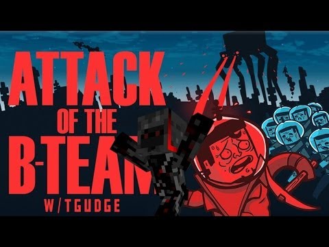Attack of the B team w/tgudge- I can see clearly now the lag has gone