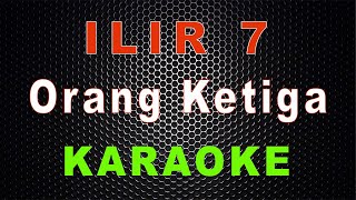 Download lagu ILIR 7 - Orang Ketiga (Karaoke) | LMusical mp3