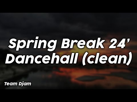 Spring Break 24' Dancehall (clean) - Team Djam