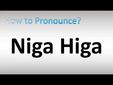 How to Pronounce Niga Higa