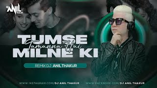 Tumse Milne Ki Tamanna Hai (Remix) Dj Anil Thakur 