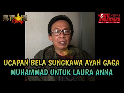 AYAH GAGA MUHAMMAD UCAPKAN BELA SUNGKAWA UNTUK LAURA ANNA