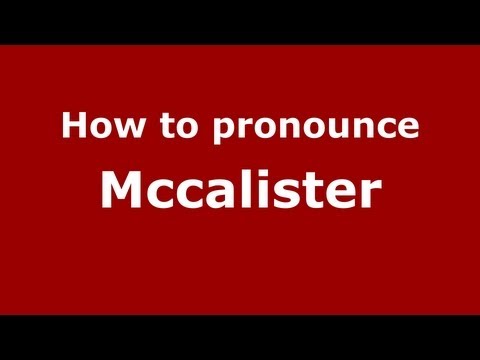 How to Pronounce Mccalister - PronounceNames.com