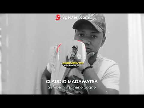 CLAUDIO MADAWATSA - Sambany nagnano gogno ( Nouveauté 2024 )