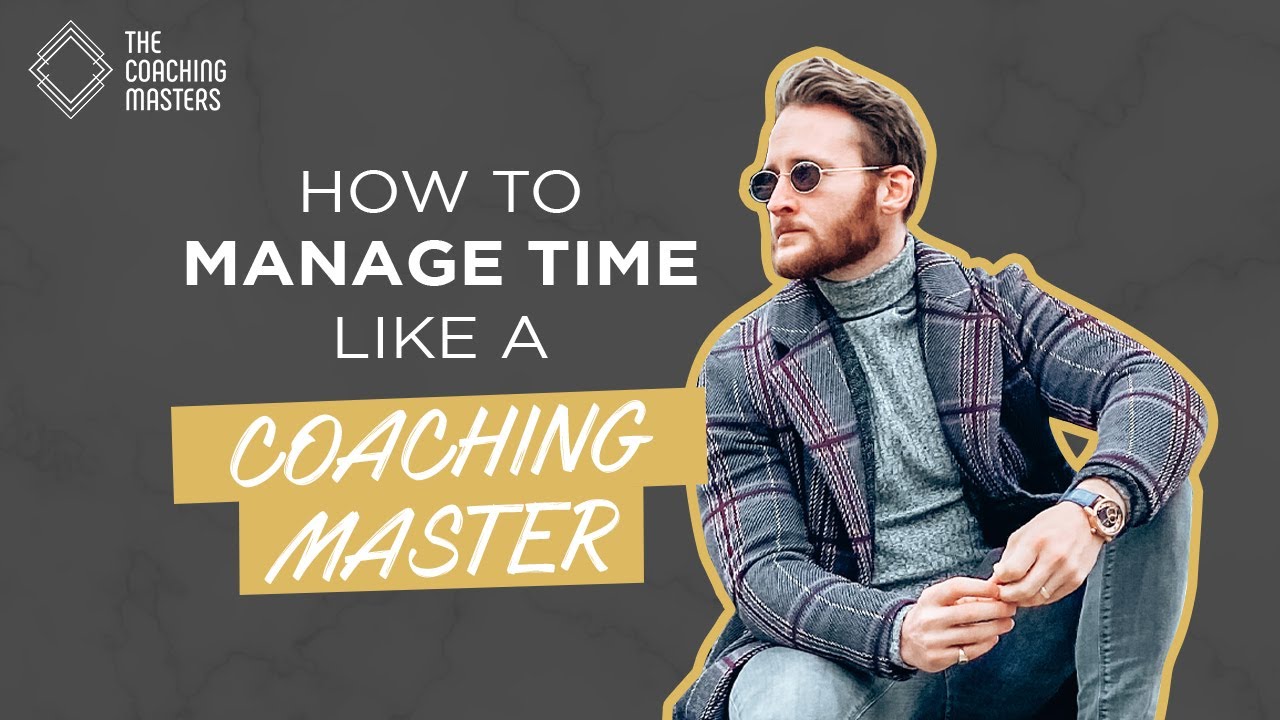 How To Manage Time Effectively (Like A True Coaching Master!) | The Coaching Masters