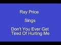 Dont You Ever Get Tired Of Hurting Me + On Screen Lyrics --- Ray Price
