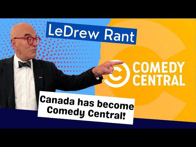 LeDrew Rant - Canada Has Become Comedy Central