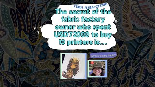 The secret behind the fabric factory owner's purchase of 10 printers for USD72000 is...