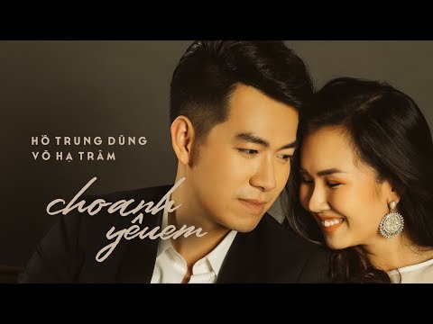 CHO ANH YÊU EM - Hồ Trung Dũng feat. Võ Hạ Trâm [Official Lyrics Video]