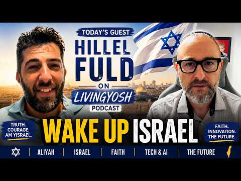 Hillel Fuld on LivingYosh | Why Every Jew Should Consider Making Aliyah