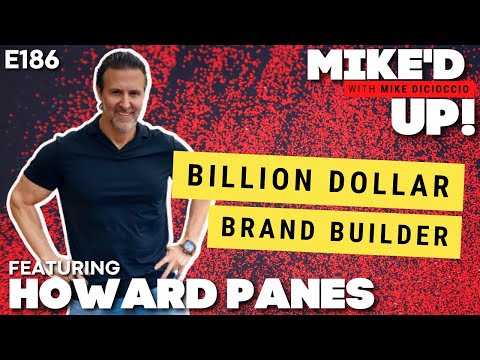 Howard Panes: Billion Dollar Brand Builder | #MikedUp E186
