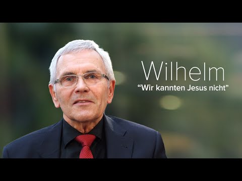 Wilhelm - Ich kannte Jesus nicht