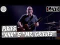 Pixies "Ana" & "Mr. Grieves" LIVE
