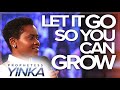 LET IT GO, SO YOU CAN GROW by Prophetess Yinka