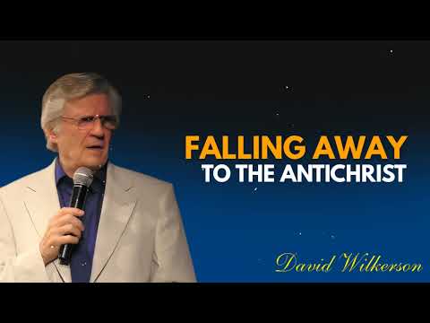 Falling Away to the Antichrist – David Wilkerson Sermon