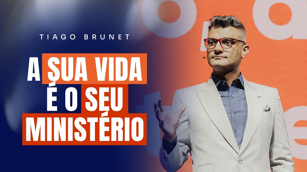 A SUA VIDA É O SEU MINISTÉRIO - Tiago Brunet