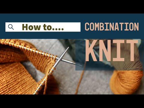 Knitting Tutorial: How to Combination Knit  (& Why I Enjoy It!)