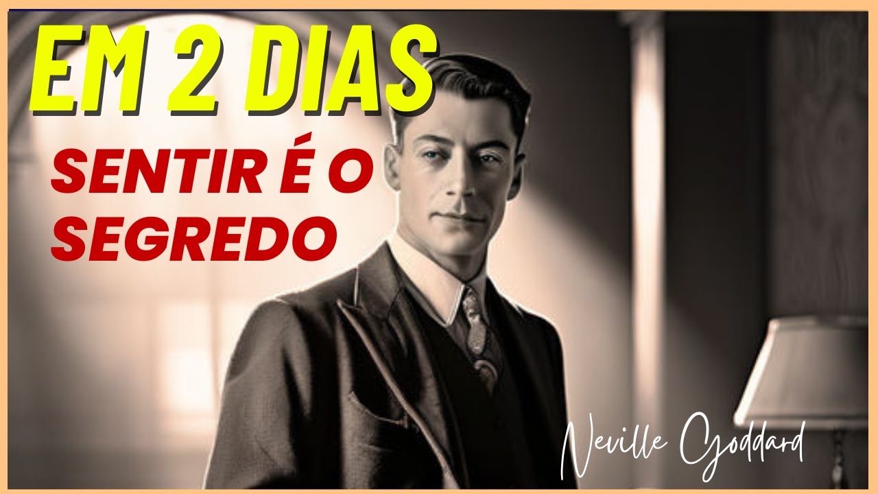 Sentir é o Segredo para ATRAIR COISAS BOAS em 2 Dias! 💊 Neville Goddard