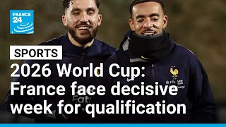 2026 World Cup: France kick off decisive week for qualification • FRANCE 24 English
