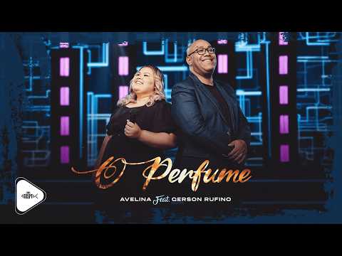 Avelina Feat Gerson Rufino - O Perfume | Clipe Oficial