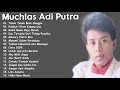 MUCHLAS ADI PUTRA KOLEKSI LAGU KENANGAN PILIHAN TERBAIK