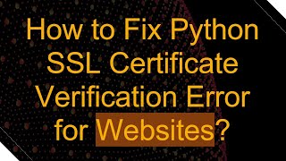 Download the video "How to Fix Python SSL Certificate Verification Error for Websites?"