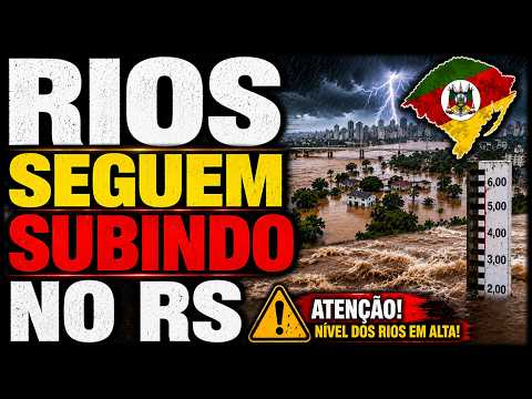 🚨ATENÇÃO: ELEVAÇÃO DOS RIOS CONTINUAM EM ALTA NO RIO GRANDE DO SUL